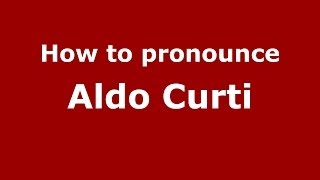 How to pronounce Aldo Curti