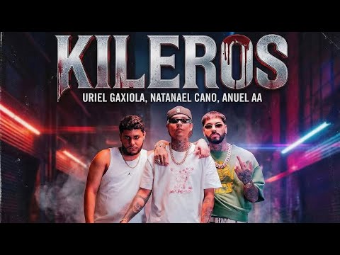 Kileros - Uriel Gaxiola, Natanael cano & Anuel AA 