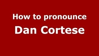 How to pronounce Dan Cortese
