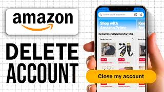 How To Delete Your Amazon Account Permanently (2026)