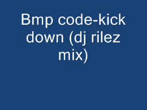 Bmp code - kick down (dj rilez mix).wmv