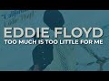Eddie Floyd - Too Much Is Too Little For Me (Official Audio)