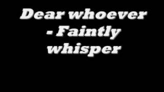 Dear whoever - faintly whisper