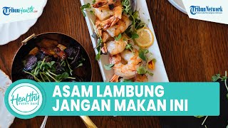 Makanan yang Wajib Dihindari bagi Penderita Asam Lambung, Begini Tips Mencegah Refluks Naik