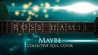 Maybe (Collective Soul Cover)