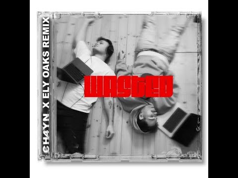 WASTED ELY OAKS & (CH4YN REMIX)