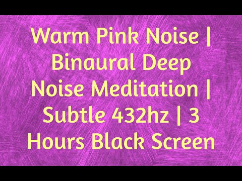 Warm Pink Noise | Binaural Deep Noise Meditation | Subtle 432hz | 3 Hours Black Screen