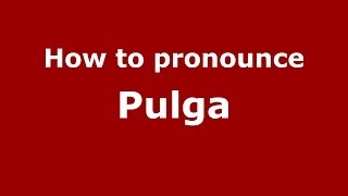 How to pronounce Pulga