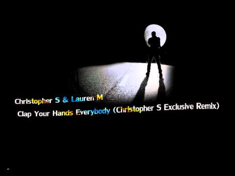 Christopher S & Lauren M - Clap Your Hands Everybody (Christopher S Exclusive Remix) #28
