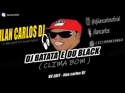 DU BLACK E DJ BATATA -  CLIMA BOM -  VS EDIT   ilan carlos DJ
