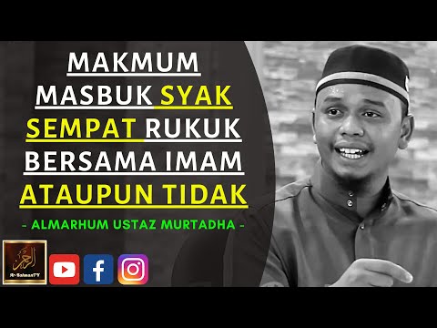 Almarhum Ustaz Murtadha Yusoff - MAKMUM MASBUK SYAK SEMPAT RUKUK BERSAMA IMAM ATAUPUN TIDAK