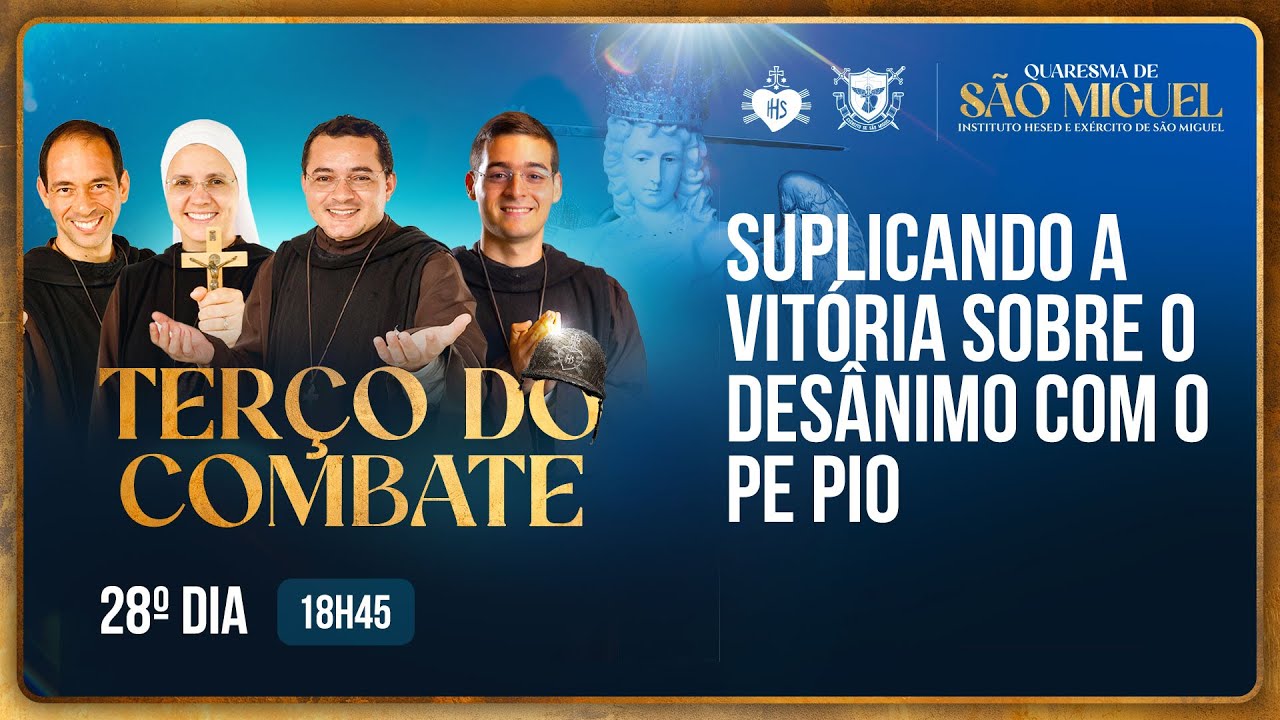 Terço do Combate - Quaresma de São Miguel - Suplicando a vitória do desânimo com o Pe. Pio - 16/09