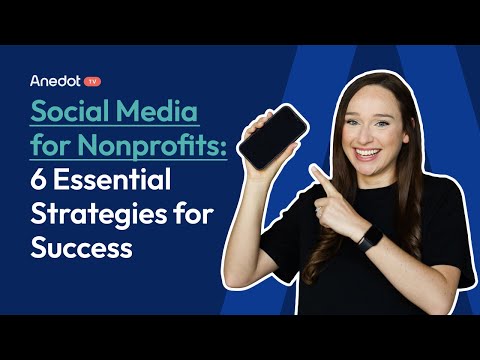 Social Media for Nonprofits: 6 Essential Strategies for Success