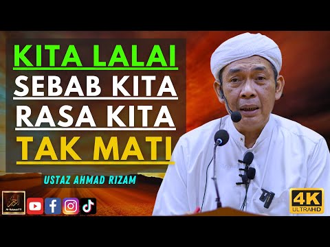 Ustaz Ahmad Rizam - KITA LALAI SEBAB KITA RASA KITA TAK MATI