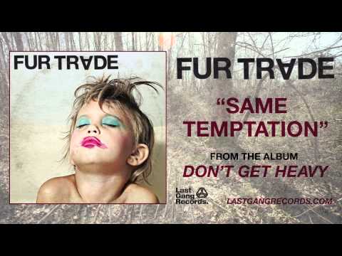 Fur Trade - Same Temptation