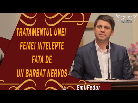 Emi Fedur - Tratamentul unei femei intelepte fata de un barbat nervos | Predica