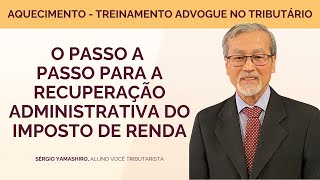 O passo a passo para a recuperação administrativa do Imposto de Renda | Live 03
