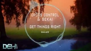 Cross Control &amp; Sekai - Get Things Right