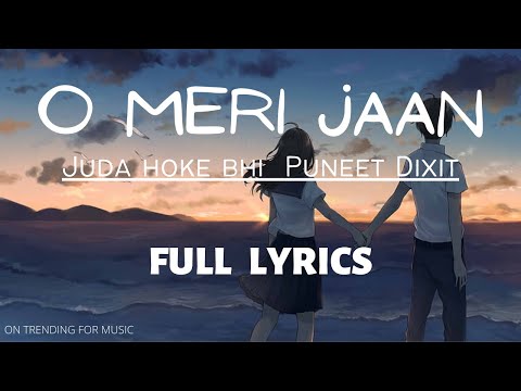 O Meri Jaan - Judaa Hoke Bhi | Full Song With Lyrics | Akshay Oberoi, Aindrita Ray | Puneet Dixit |