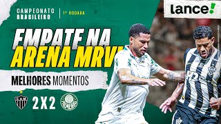 ATLÉTICO-MG 2X2 PALMEIRAS - MELHORES MOMENTOS - 1ª RODADA - CAMPEONATO BRASILEIRO