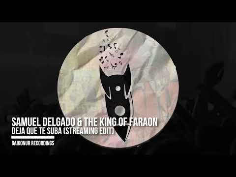 Samuel Delgado & The King Of Faraon - Deja Que Te Suba (Streaming Edit) [BAIKONUR RECORDING]