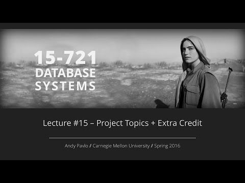Lecture #15 - Project Ideas & Extra Credit [CMU Database Systems Spring 2016]
