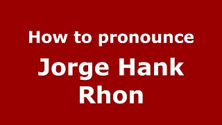 How to pronounce Jorge Hank Rhon