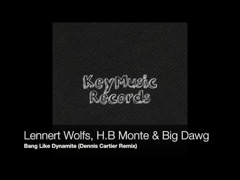 Lennert Wolfs, H.B Monte & Big Dawg - Bang Like Dynamite (Dennis Cartier Remix)