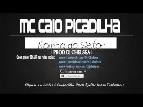 MC CAIO PICADILHA - NOVINHA DO SETOR ( PROD. DJ CHELSEA )