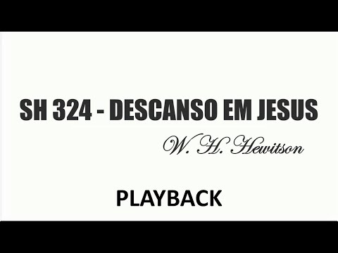 PLAYBACK SH 324 - DESCANSO EM JESUS   (SALMOS E HINOS)