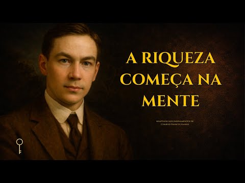 Os Segredos Mentais da Riqueza no Sistema Chave Mestra | Charles F. Haanel