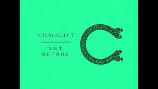 Chairlift - Met Before