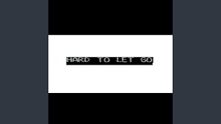 Hard To Let Go