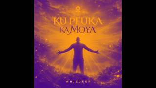 Download lagu Ku Pfuka Ka Moya – Whizdeep mp3