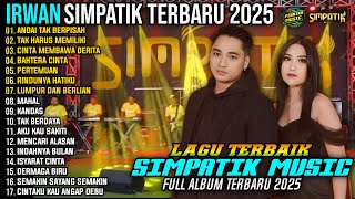 Download lagu IRWAN SIMPATIK FULL ALBUM - ANDAI TAK BERPISAH - TAK HARUS MEMILIKI - SIMPATIK MUSIC TERBARU 2025 mp3