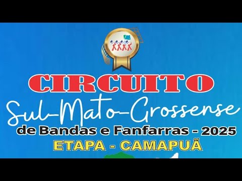 CIRCUITO SUL-MATO-GROSSENSE DE BANDAS E FANFARRAS 2025 - ETAPA DA CIDADE DE CAMAPUÃ - 20/09/2025