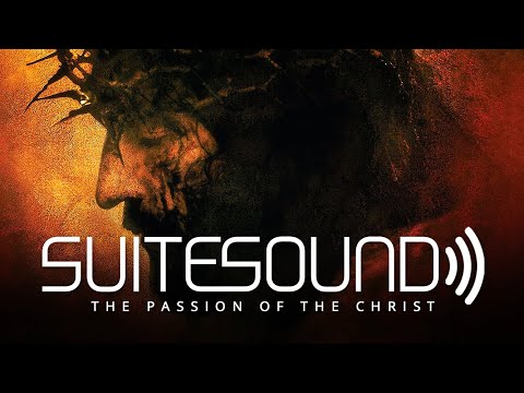 The Passion of the Christ - Ultimate Soundtrack Suite
