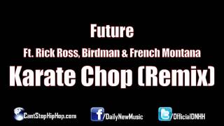 Future - Karate Chop (Remix) (Ft. Rick Ross, Birdman &amp; French Montana)