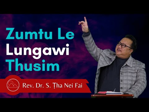 Zumtu Le Lungawi Thusim - Rev. Dr. S. Ṭha Nei Fai