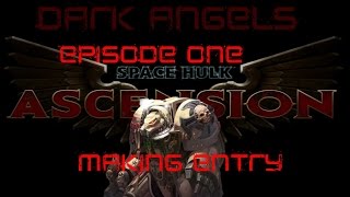 Space Hulk Ascension Dark Angels Episode One Making Entry