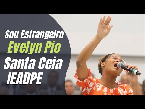 Evelyn Pio - SOU ESTRANGEIRO - Santa Ceia IEADPE 02/05/2022