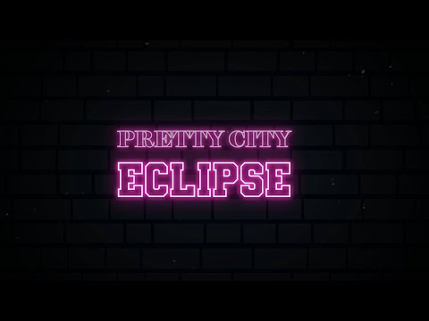 Pretty City - Eclipse (Lyric Video)