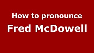How to pronounce Fred Mcdowell