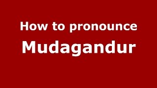 How to pronounce Mudagandur