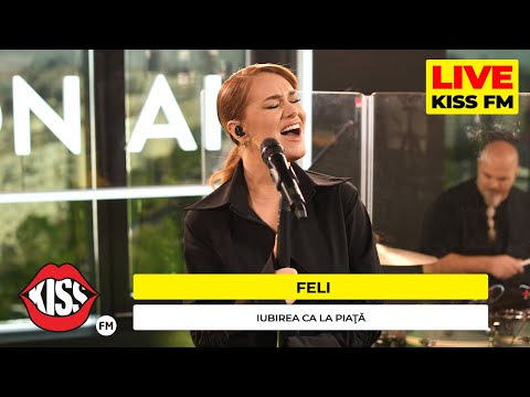 FELI - Iubirea ca la piață (LIVE @ KISS FM) #avanpremiera