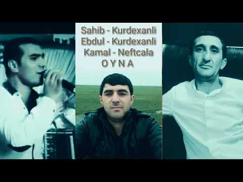 Sahib Kurdexanli ft Ebdul Kurdexanli ft Kamal Neftcala - Oyna