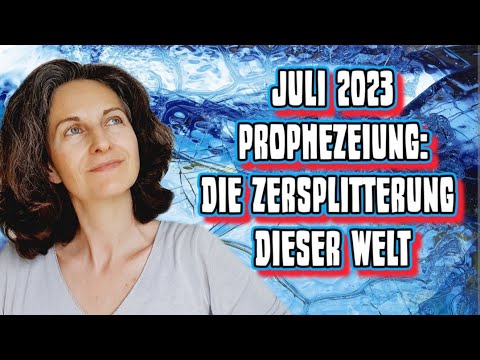 ↪️Prophezeiung JULI '23: Zersplitterung dieser Realität- Aufwachen/ Sterben