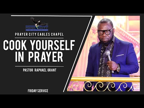 COOK YOURSELF IN PRAYER | BY PASTOR RAPHAEL GRANT