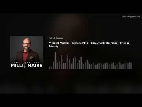 Mindset Matters - Episode #142 - Throwback Thursday - Trust & Identity