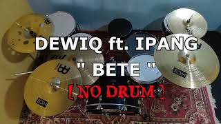 Download lagu DEWIQ - BETE ft. IPANG (NO SOUND DRUM) mp3